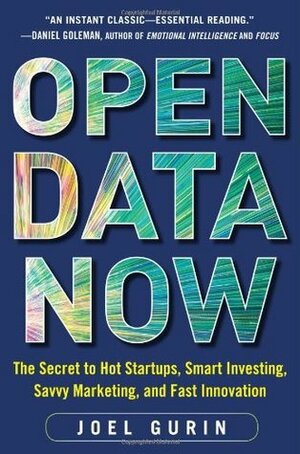 Open Data Now: The Secret to Hot Startups, Smart Investing, Savvy Marketing, and Fast Innovation by Joel Gurin