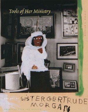 Sister Gertrude Morgan: Tools of Her Ministry by William Fagaly