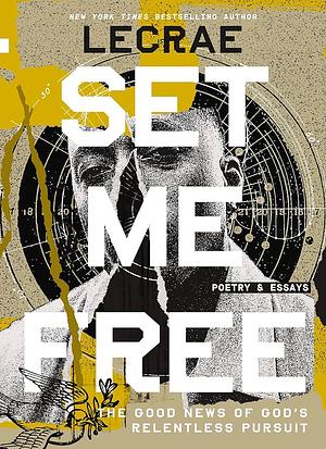 Set Me Free: The Good News of God's Relentless Pursuit (Poetry and Essays) by Lecrae Moore, Lecrae