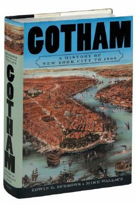 Gotham: A History of New York City to 1898 by Edwin G. Burrows, Mike Wellace