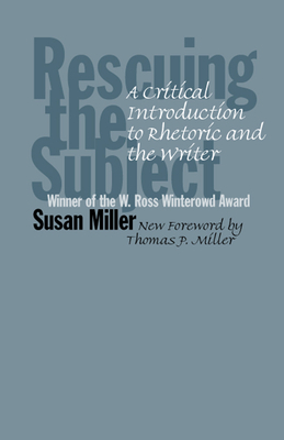Rescuing the Subject: A Critical Introduction to Rhetoric and the Writer by Susan Miller