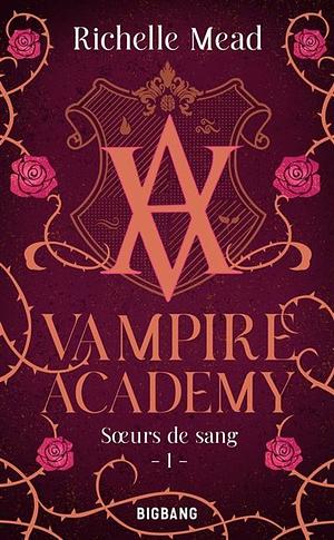 Sœurs de sang: Vampire Academy, T1 by Richelle Mead