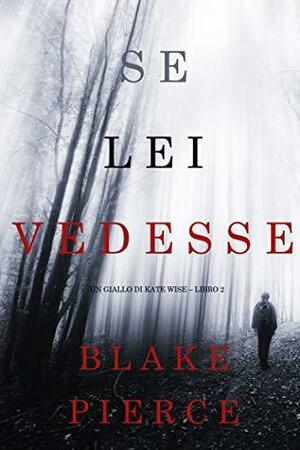 Se lei vedesse by Blake Pierce