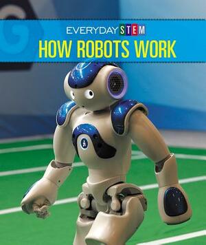How Robots Work by Ian Chow-Miller