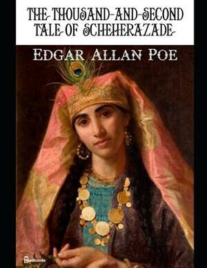 The Thousand-And-Second Tale of Scheherazade: ( Annotated ) by Edgar Allan Poe