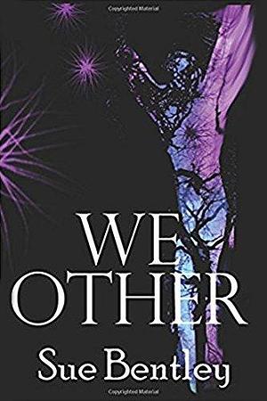 We Other: Anniversary Edition by Sue Bentley, Sue Bentley