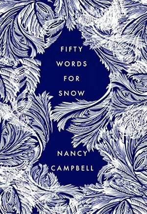 Fifty Words for Snow by Nancy Campbell