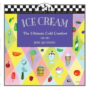 Ice Cream: The Ultimate Cold Comfort by Jeri Quinzio