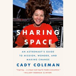 Sharing Space: An Astronaut's Guide to Mission, Wonder, and Making Change by Cady Coleman