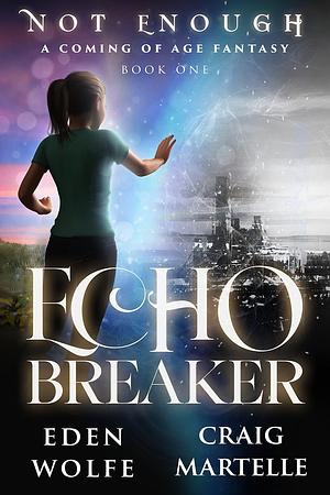 Echo Breaker: An Upper Grade Fantasy by Eden Wolfe, Eden Wolfe, Craig Martelle