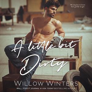 A Little Bit Dirty by Willow Winters