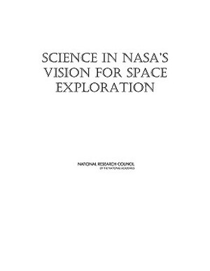 Science in Nasa's Vision for Space Exploration by Division on Engineering and Physical Sci, Space Studies Board, National Research Council