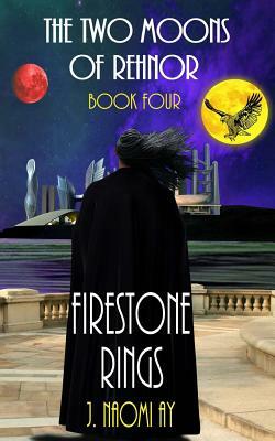 Firestone Rings: The Two Moons of Rehnor, Book 4 by J. Naomi Ay