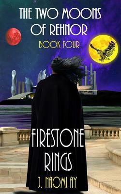 Firestone Rings: The Two Moons of Rehnor, Book 4 by J. Naomi Ay