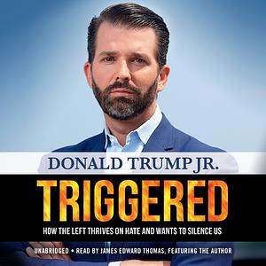 Triggered: How the Left Thrives on Hate and Wants to Silence Us by Donald Trump Jr.