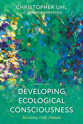Developing Ecological Consciousness: Becoming Fully Human by Christopher Uhl, Jennifer Anderson