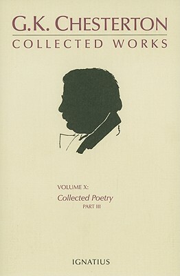 The Collected Works of G. K. Chesterton, Volume 10: Collected Poetry, Part III by G.K. Chesterton