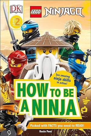 DK Readers Level 2: Lego Ninjago How to Be a Ninja by Rosie Peet