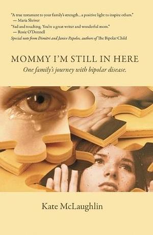 Mommy I'm Still in Here: Raising Children with Bipolar Disorder by Kate McLaughlin, Kate McLaughlin