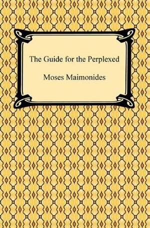 The Guide for the Perplexed by Moses Maimonides