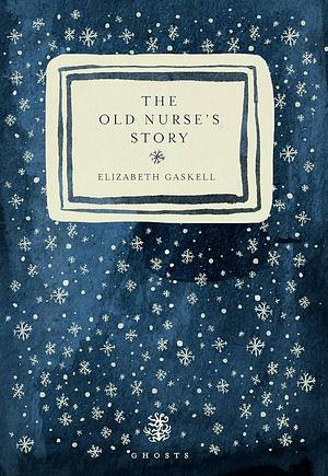 The Old Nurse's Story by Elizabeth Gaskell