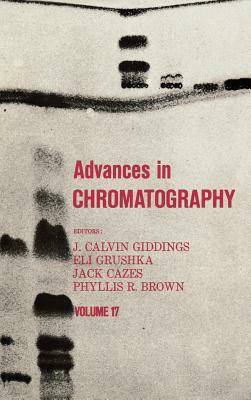 Advances in Chromatography, Volume 17 by Phillip Brown