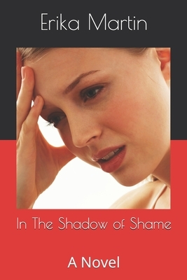 In The Shadow Of Shame by Erika Martin