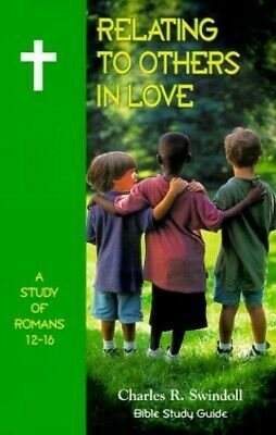Relating to Others in Love: A Study of Romans 12-16 by Charles R. Swindoll