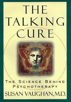 The Talking Cure: The Science Behind Psychotherapy by Susan C. Vaughan