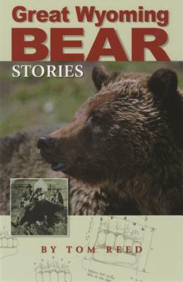 Great Wyoming Bear Stories by Tom Reed