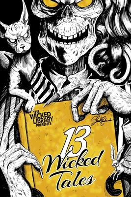 The Wicked Library Presents: 13 Wicked Tales: A Wicked Library Anthology by Pippa Bailey, Sebastian Bendix, Stephanie M. Wytovich