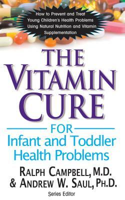 The Vitamin Cure for Infant and Toddler Health Problems by Andrew W. Saul, Ralph K. Campbell