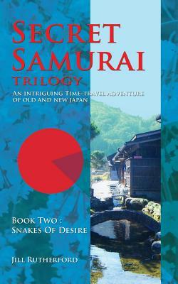 Secret Samurai Trilogy: Book Two, Snakes of Desire by Jill Rutherford