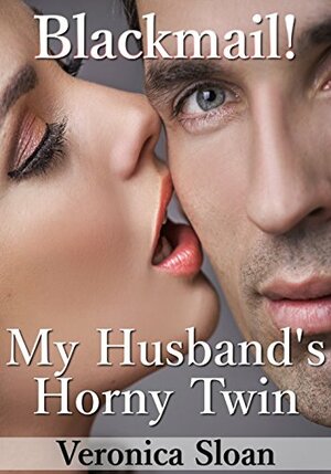 Blackmail! My Husband's Horny Twin by Veronica Sloan
