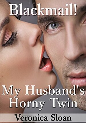 Blackmail! My Husband's Horny Twin by Veronica Sloan