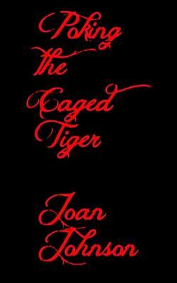 Poking The Caged Tiger by Joan Johnson