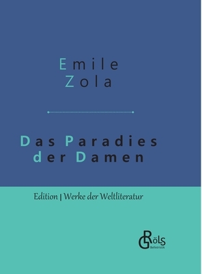 Das Paradies der Damen: Au bonheur des dames - Gebundene Ausgabe by Émile Zola