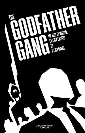 THE GODFATHER GANG: IN HOLLYWOOD, EVERYTHING IS PERSONAL by Ernest Lupinacci