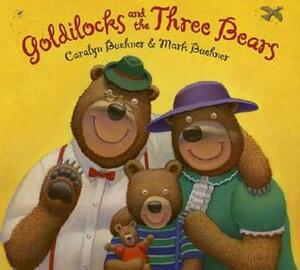 Goldilocks and the Three Bears by Caralyn Buehner, Mark Buehner