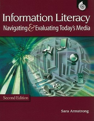 Information Literacy: Navigating & Evaluating Today's Media by Sarah Armstrong