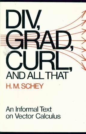 Div, Grad, Curl and All That - An Informal Text on Vector Calculus by H.M. Schey