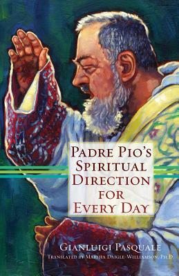 Padre Pio's Spiritual Direction for Every Day by Gianluigi Pasquale