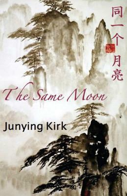 The Same Moon: Journey to the West by Junying Kirk