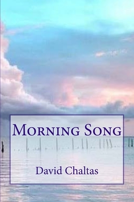 Morning Song by David Chaltas