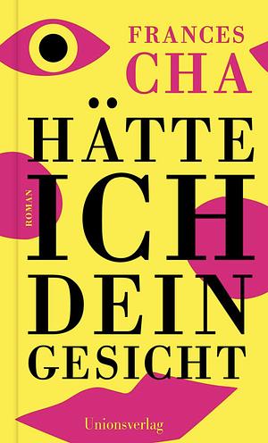 Hätte ich dein Gesicht by Frances Cha