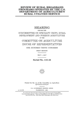 Review of rural broadband programs operated by the U.S. Department of Agriculture's Rural Utilities Service by Committee on Agriculture (house), United States Congress, United States House of Representatives