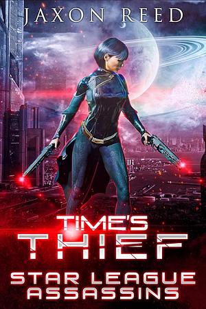 Time's Thief by Jaxon Reed, Jaxon Reed