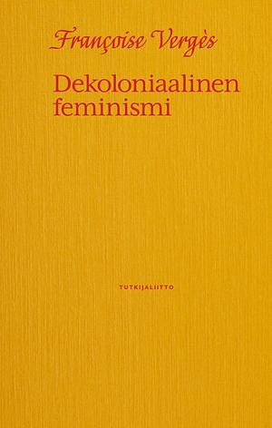 Dekoloniaalinen feminismi by Françoise Vergès