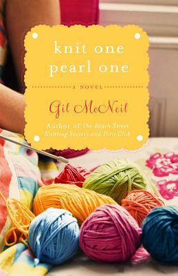 Knit One Pearl One: A Beach Street Knitting Society Novel by Gil McNeil
