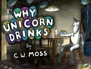 Why Unicorn Drinks by C. W. Moss